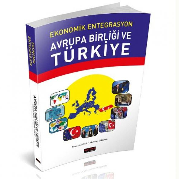 Ekonomik Entegrasyon Avrupa Birliği ve Türkiye - Mehmet Dikkaya, Mustafa Acar