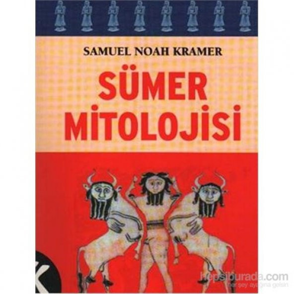 Sümer Mitolojisi - Samuel Noah Kramer