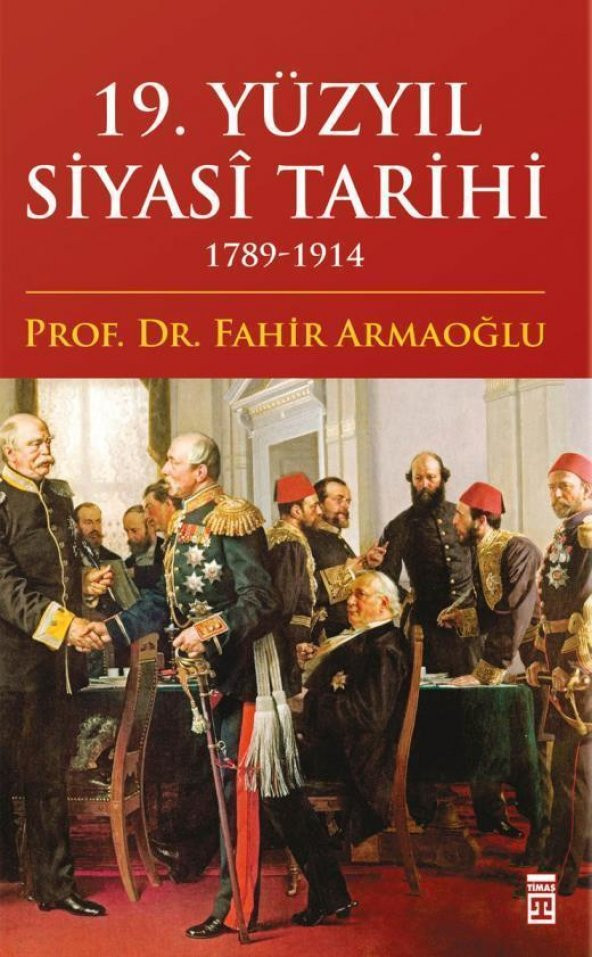 19. Yüzyıl Siyasi Tarihi - Fahir Armaoğlu - Timaş Yayınları - 1