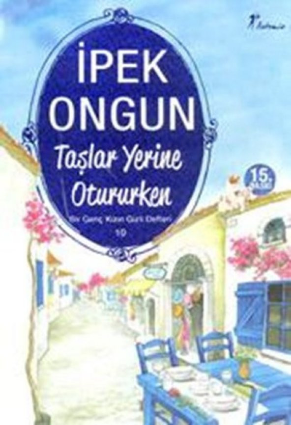 TAŞLAR YERİNE OTURURKE BİR GENÇ KIZIN GİZLİ DEFTERİ 10 İPEK ONGUN