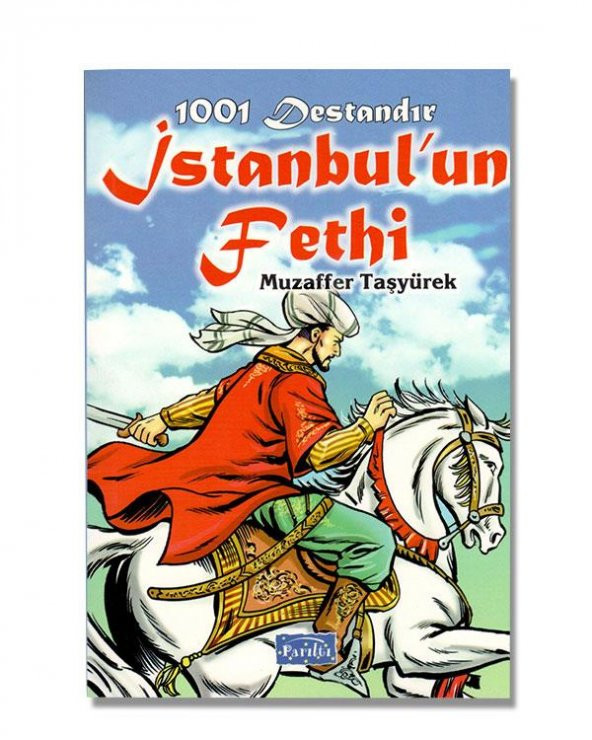 +13 Yaş 1001 Destandır İstanbulun Fethi (Parıltı Yayınları)