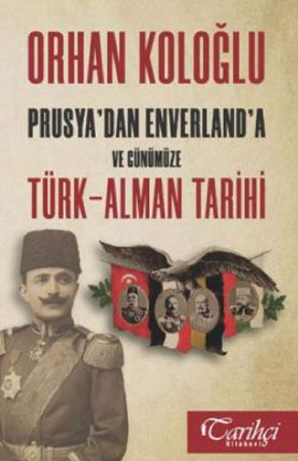 Prusyadan Enverlanda ve Günümüze Türk Alman Tarihi