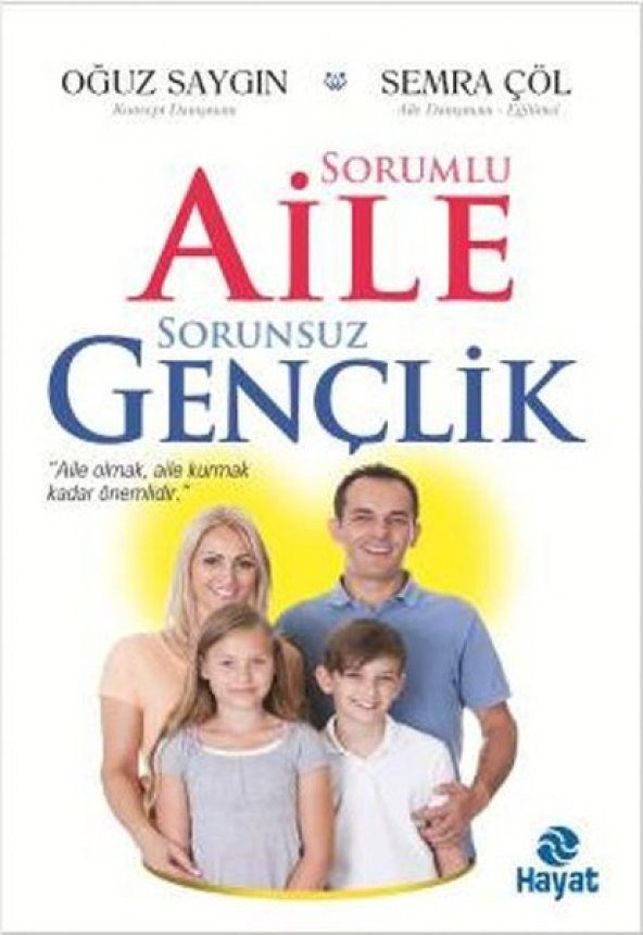 Sorumlu Aile Sorunsuz Gençlik - Oğuz Saygın- Hayat Yayıncılık