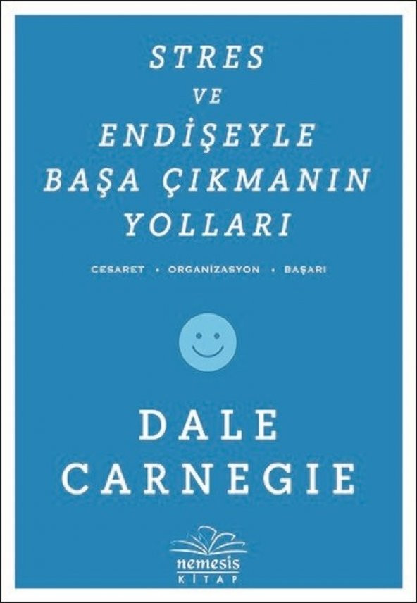 Stres ve Endişeyle Başa Çıkmanın Yolları - Dale Carnegie