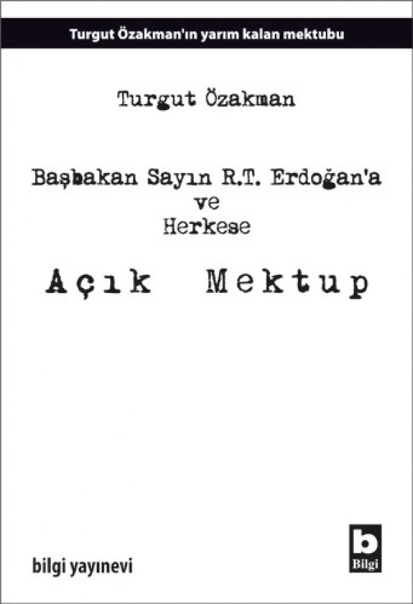 Başbakan Sayın R.T. Erdoğana ve Herkese Açık Mektup - Turgut Özakman