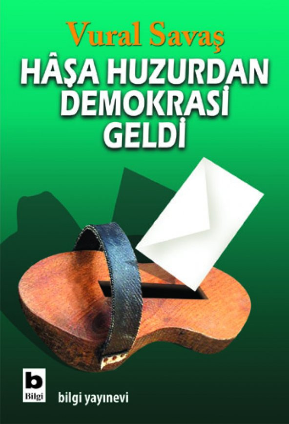 Haşa Huzurdan Demokrasi Geldi - Vural Savaş