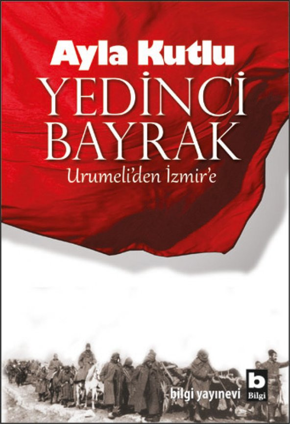 Yedinci Bayrak Urumeliden İzmire - Ayla Kutlu
