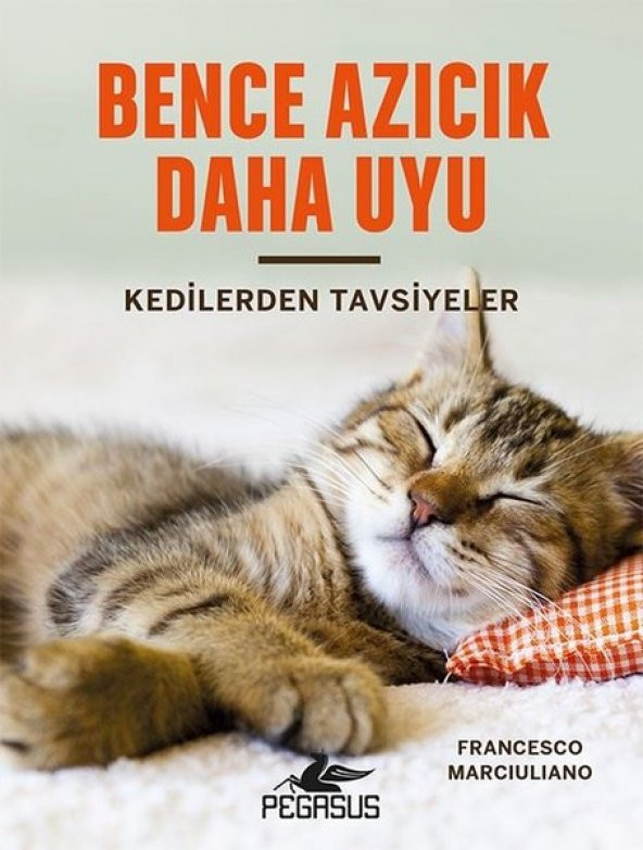Bence Azıcık Daha Uyu: Kedilerden Tavsiyeler (Ciltli)