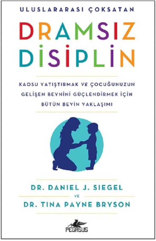 Dramsız Disiplin: Kaosu Yatıştırmak ve Çocuğunuzun Gelişen Beynini Güçlendirmek İçin Bütün Beyin Yaklaşımı