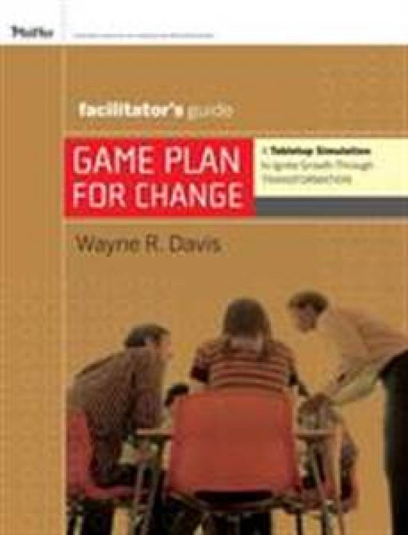 Game Plan for Change: A Tabletop Simulation to Ignite Growth through Transformation Facilitators Guide Set