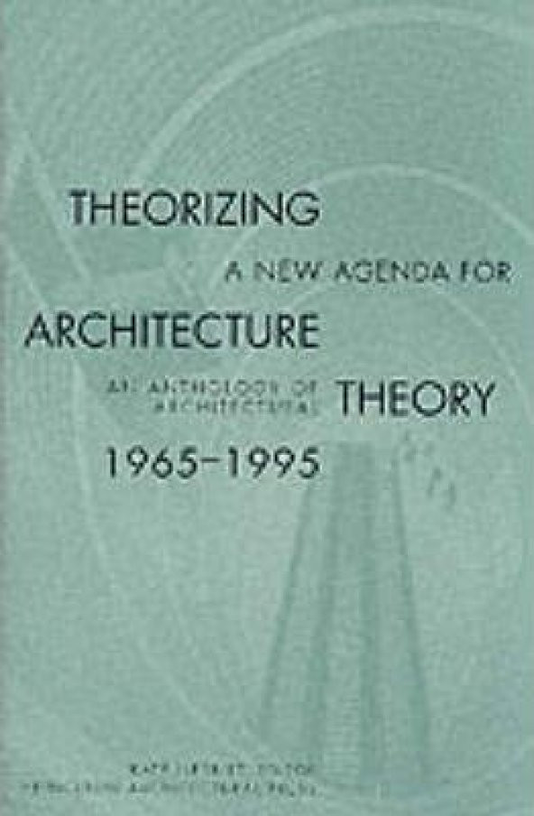 Theorizing a New Agenda for Architecture:: An Anthology of Architectural Theory 1965 - 1995