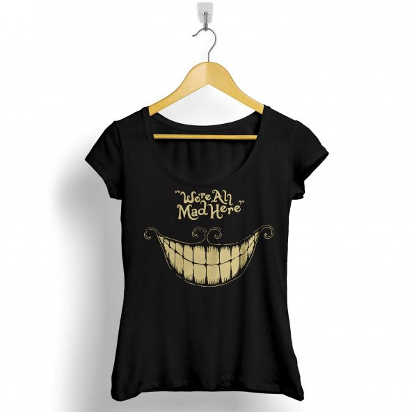 WERE ALL MAD HERE WE ARE WERE KURU KAFA SMİLE KADIN TİŞÖRT