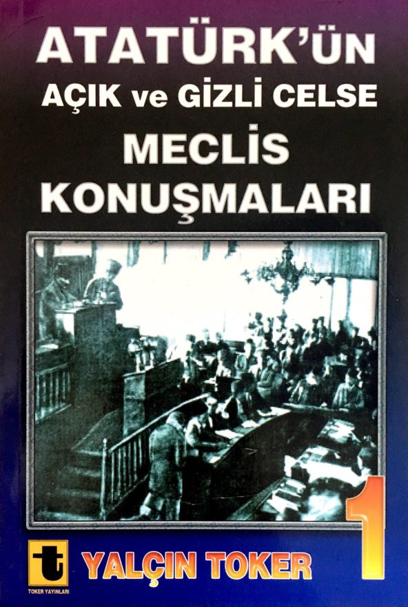 Atatürkün Meclis Konuşmaları-1 / Yalçın Toker / Toker Yayınları