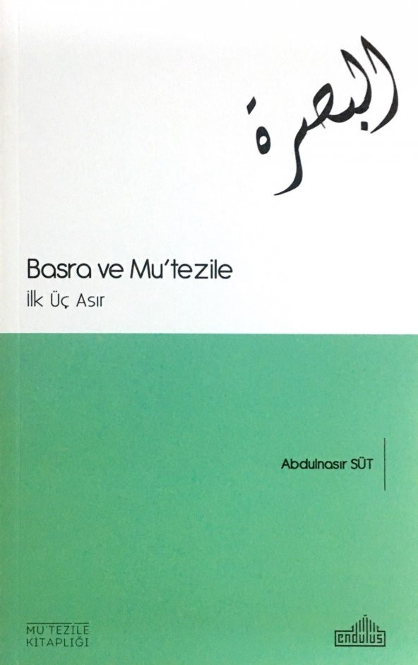 Basra ve Mutezile & ilk Üç Asır -Abdulnasır Süt-Endülüs Yayınları