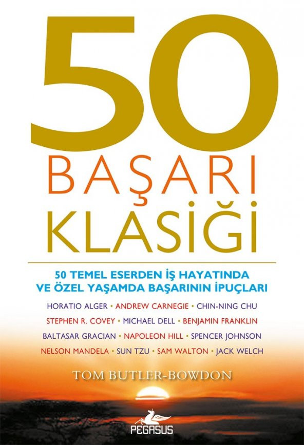 50 Başarı Klasiği: 50 Temel Eserden İş Hayatında Ve Özel Yaşamda Başarının İpuçları