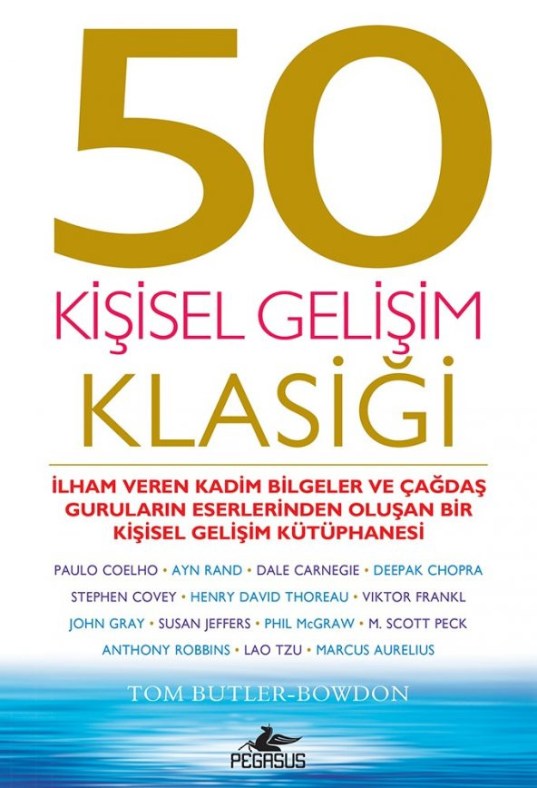 50 Kişisel Gelişim Klasiği: İlham Veren Kadim Bilgeler Ve Çağdaş Guruların Eserlerinden Oluşan Bir Kişisel Gelişim Kütüphanesi