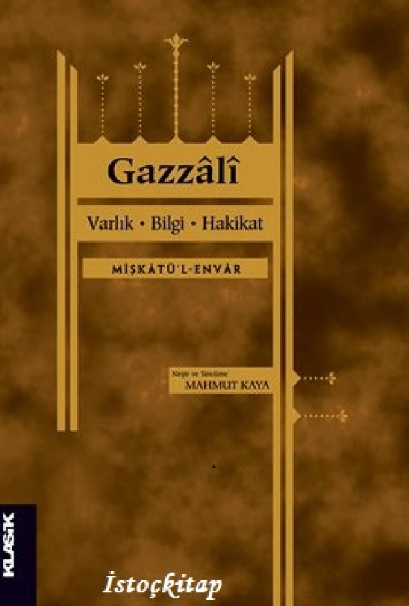 Varlık, Bilgi, Hakikat - Gazzâlî - Klasik Yayınları