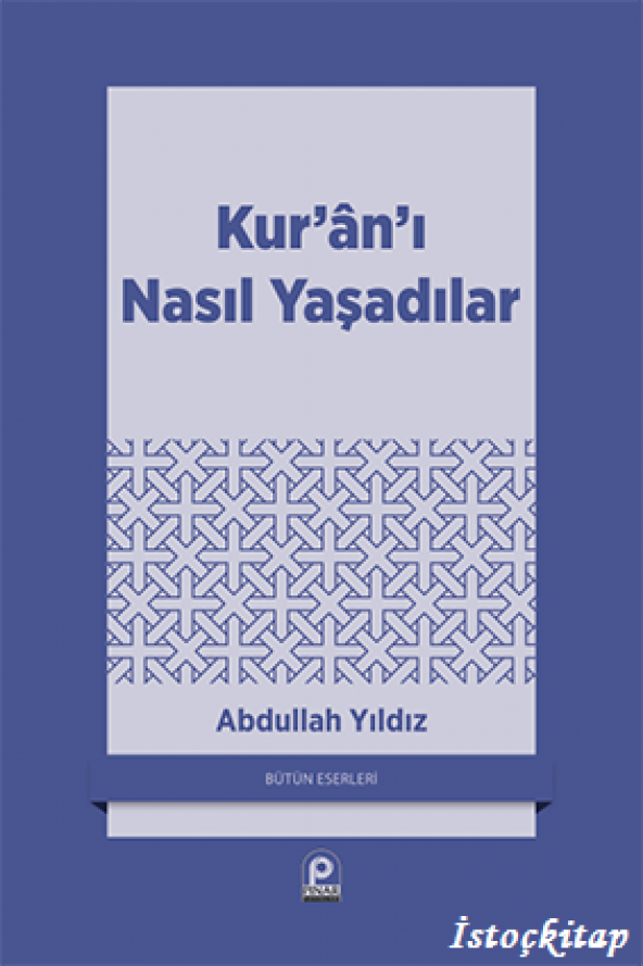 Kuranı Nasıl Yaşadılar - Abdullah Yıldız - Pınar Yayınları