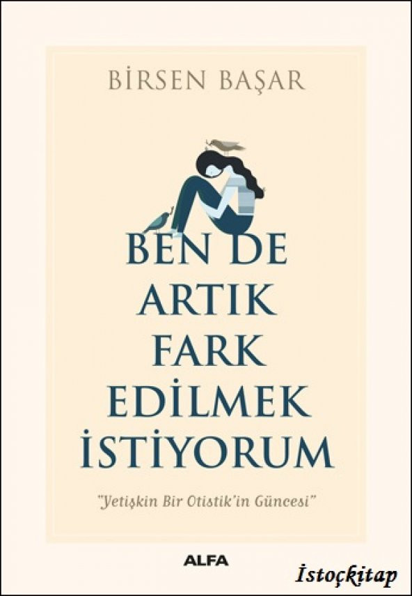 Ben De Artık Fark Edilmek İstiyorum - Birsen Başar-Alfa Yayınları