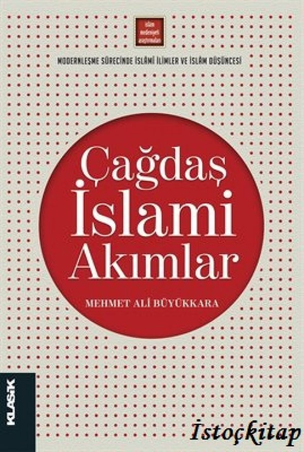 Çağdaş İslami Akımlar - Mehmet Ali Büyükkara - Klasik Yayınları