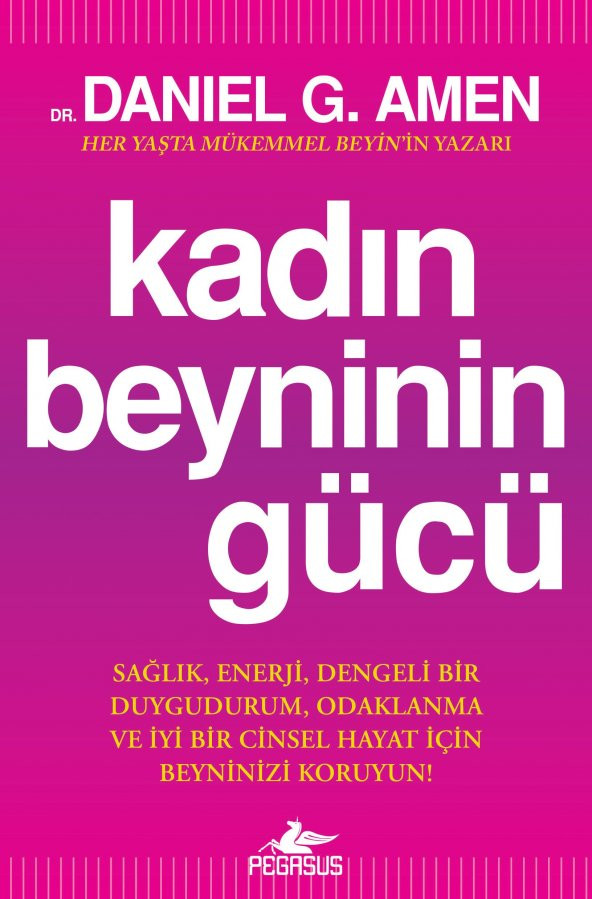 Kadın Beyninin Gücü: Sağlık, Enerji, Dengeli Bir Duygudurum, Odaklanma ve İyi Bir Cinsel Hayat İçin Beyninizi Koruyun!