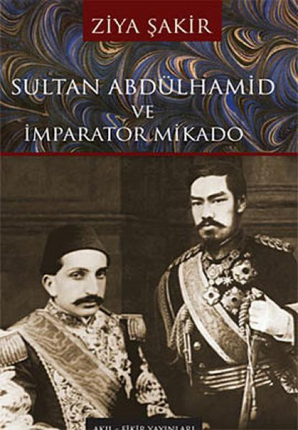 Sultan Abdülhamid Ve İmparator Mikadı - Ziya Şakir