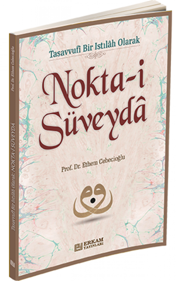 Nokta-i Süveyda Tasavvufî Bir Istılâh Olarak Nokta-i Süveydâ ERKA - 1