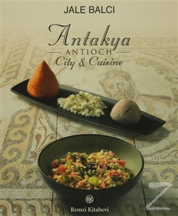 Antakya  Antioch  City and Cuisine/Jale Balcı