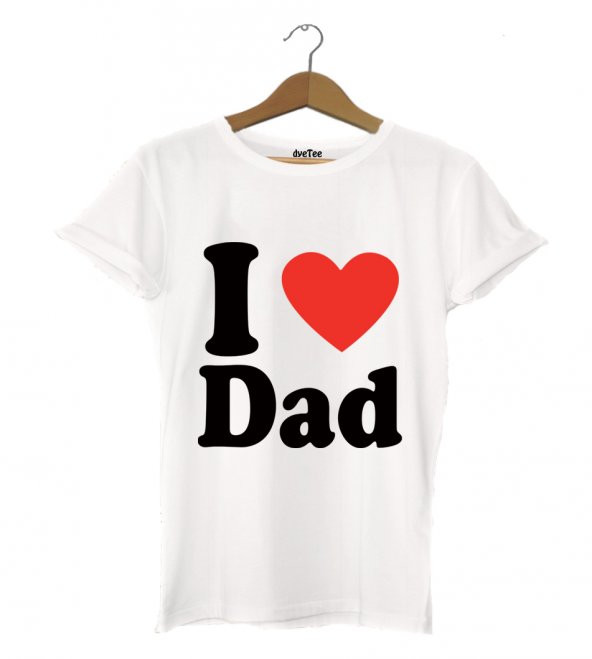 I Love Dad Kadın Tişört - Dyetee