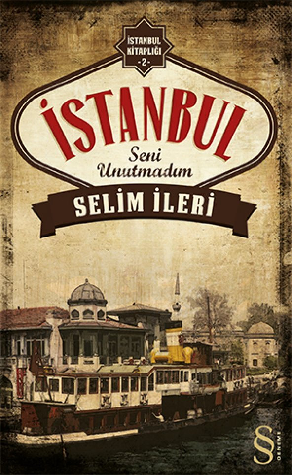İstanbul Seni Unutmadım - Selim İleri - Everest Yayınları