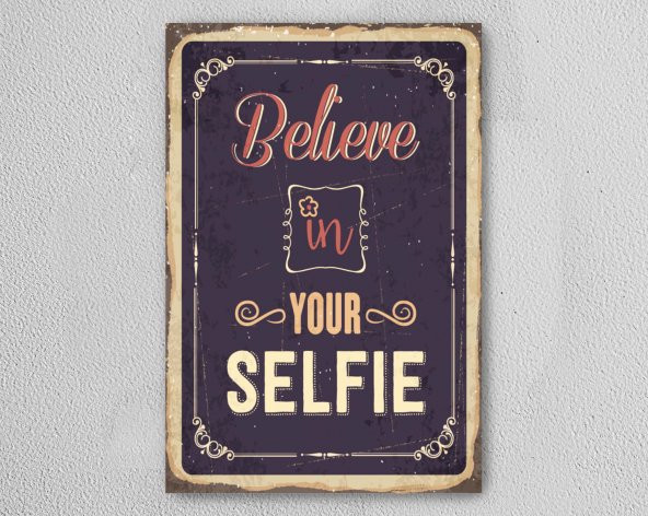 Believe in Your Selfie AHŞAP POSTER MDF TABLO
