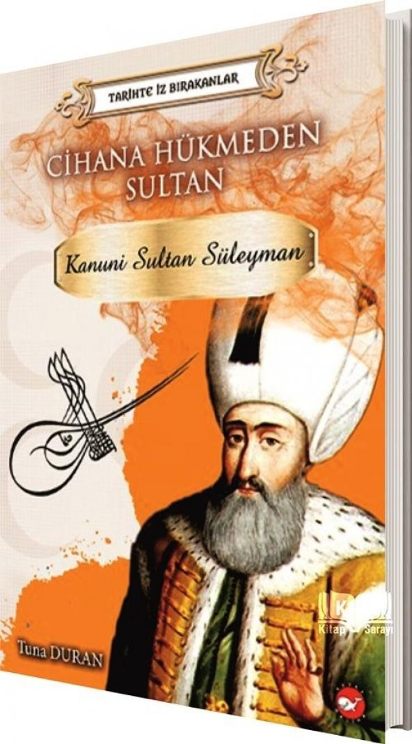 Tarihte İz Bırakanlar Kanuni Sultan Süleyman - Tuna Duran - Beyaz Balina Yayınları
