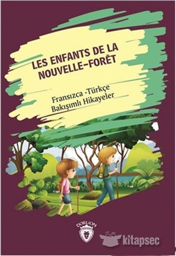 Les Enfants De la Nouvelle Foret Yeni Ormanın Çocukları Fransızca Türkçe Bakışımlı Hikayeler