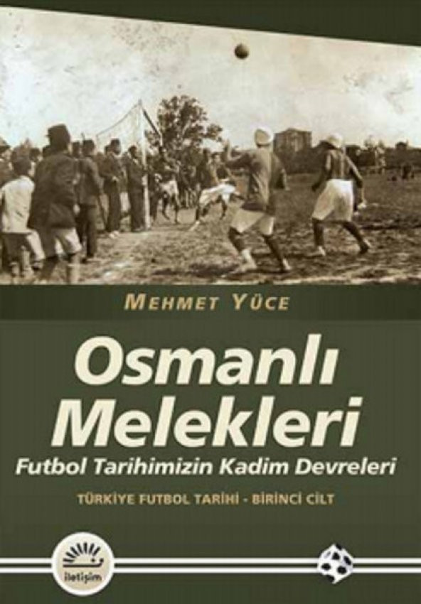 Osmanlı Melekleri Futbol Tarihimizin Kadim Devreleri Türkiye Futbol Tarihi 1. Cilt