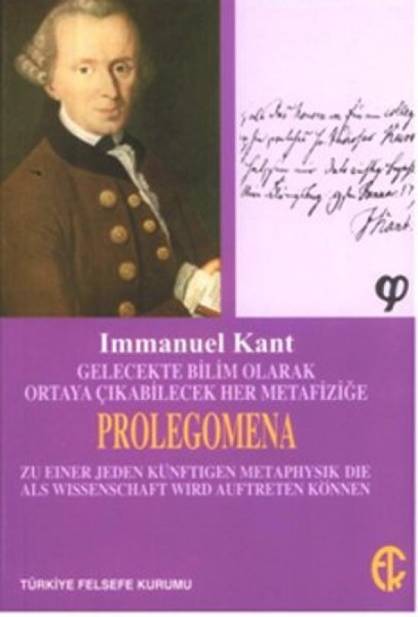 T. Felsefe Kurumu Gelecekte Bilim Olarak Ortaya Çıkabilecek Her Metafiziğe Prolegomena Immanuel Kant