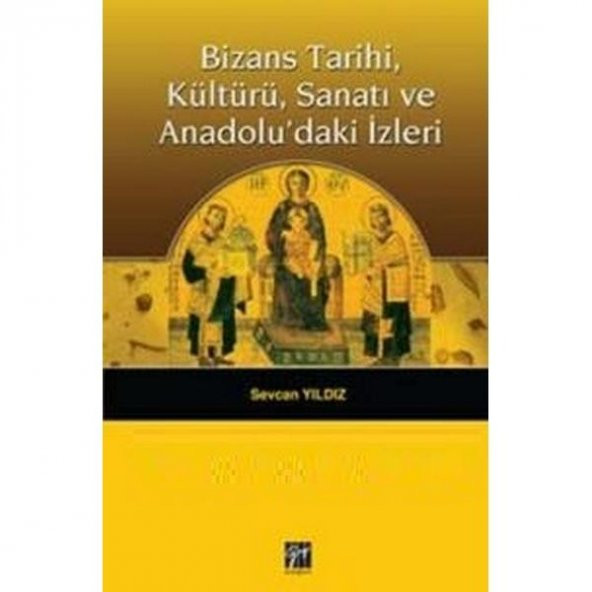 Bizans Tarihi Kültürü Sanatı Ve Anadolu daki İzleri / Sevcan Yıldız