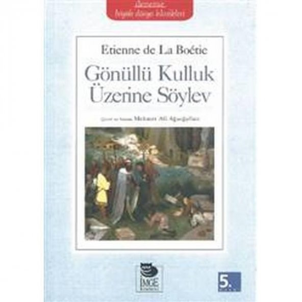 Gönüllü Kulluk Üzerine Söylev - Etienne De La Boetie