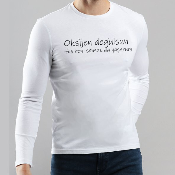 Oksiyen Değulsun Hoş Ben Sensuz da Yaşarum Yazılı Uzun Kol Tişört - 1