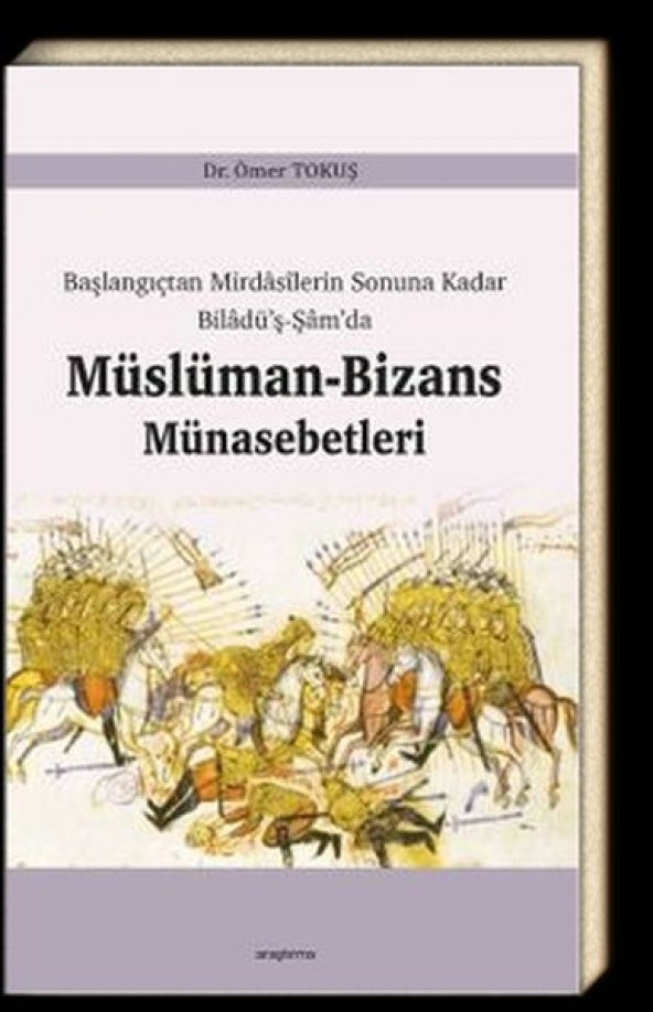 Başlangıçtan Mirdasilerin Sonuna Kadar Biladüş Şamda Müslüman Bizans Münasebetleri