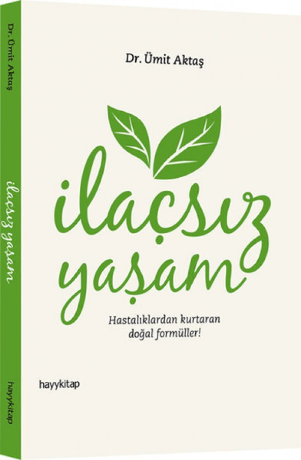 İlaçsız Yaşam (Hastalıklardan Kurtaran Doğal Formüller!) - Ü - Ümit Aktaş  - Hayykitap Yayınları