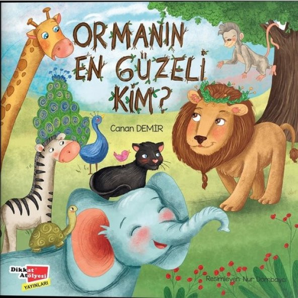 Ormanın En Güzeli Kim ? - Canan Demir - Dikkat Atölyesi Yayınları - 1