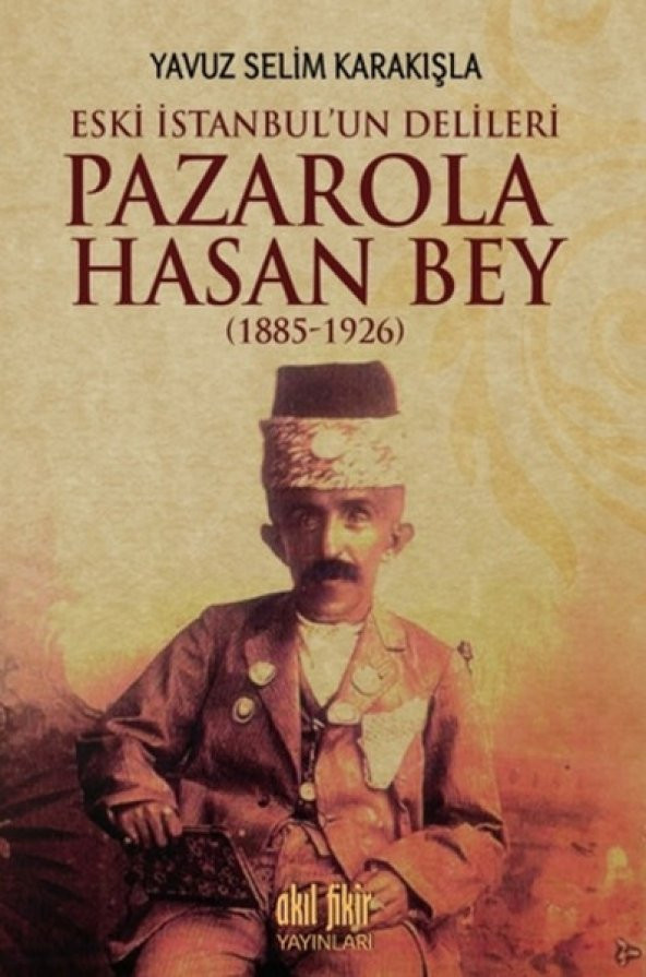 İstanbulun Delileri Pazarola Hasan Bey 1885 1926