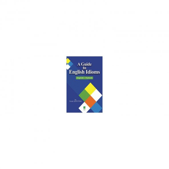 A Guide To English İdioms: English-Turkish-Faruk Şentürk