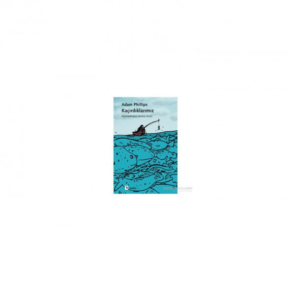 Kaçırdıklarımız: Yaşanmamış Hayata Övgü-Adam Phillips