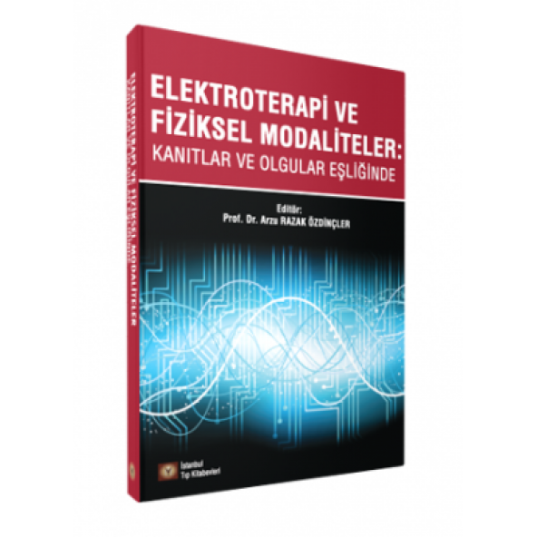 ELEKTROTERAPİ VE FİZİKSEL MODALİTELER: Kanıtlar ve Olgular Eşliğinde