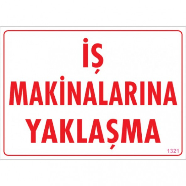 SÖNSAN UYARI LEVHALARI  İŞ MAKİNALARINA YAKLAŞMA  25 35 CM PVC