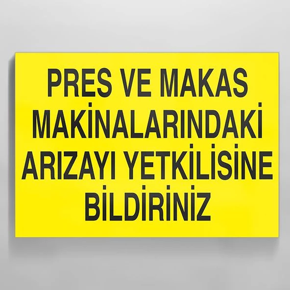 Pres Ve Makas Makinalarındaki Arızayı Yetkilisine Bildiriniz Uyarı Levhası