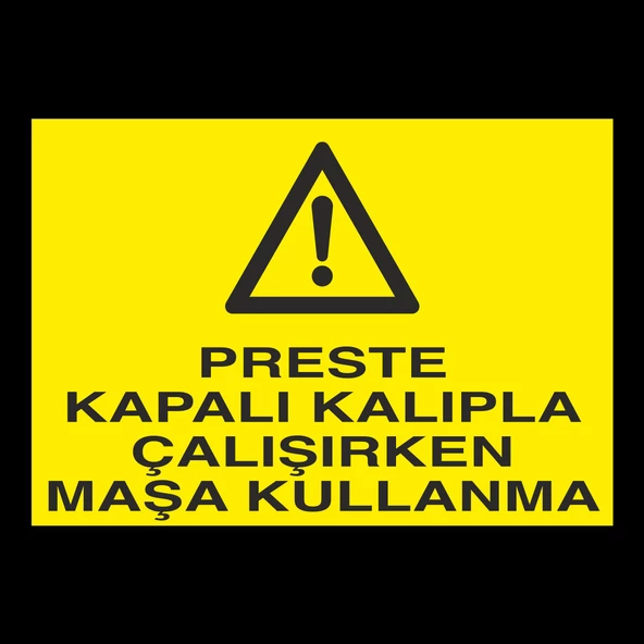 Preste Kapalı Kalıpla Çalıken Maşa Kullanma Uyarı Levhası