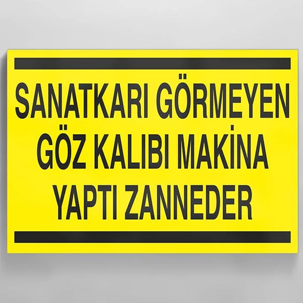 Sanatkarı Görmeyen Göz Kalıbı Makina Yaptı Zanneder Uyarı Levhası ürün görseli 1
