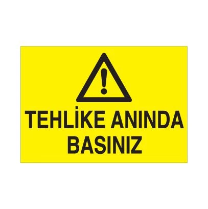 Tehlike Anında Basınız Uyarı Levhası